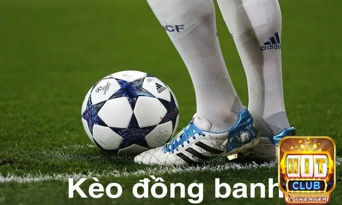 Bí quyết chơi kèo chấp từ cơ bản đến thắng lớn 2 Kèo đồng banh là gì?