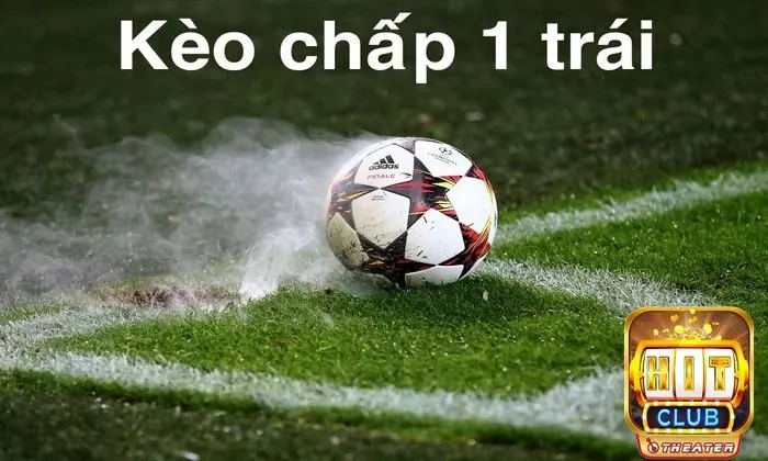 Bí quyết chơi kèo chấp từ cơ bản đến thắng lớn 6 Kèo chấp 1 trái là gì?